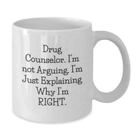 Load image into Gallery viewer, Funny Gift for Drug Counselor, Unique White Coffee Mug, &#39;I&#39;m Not Arguing, I&#39;m Just Explaining Why I&#39;m Right&#39; Christmas Unique Gifts from Friends to Family - Additional
