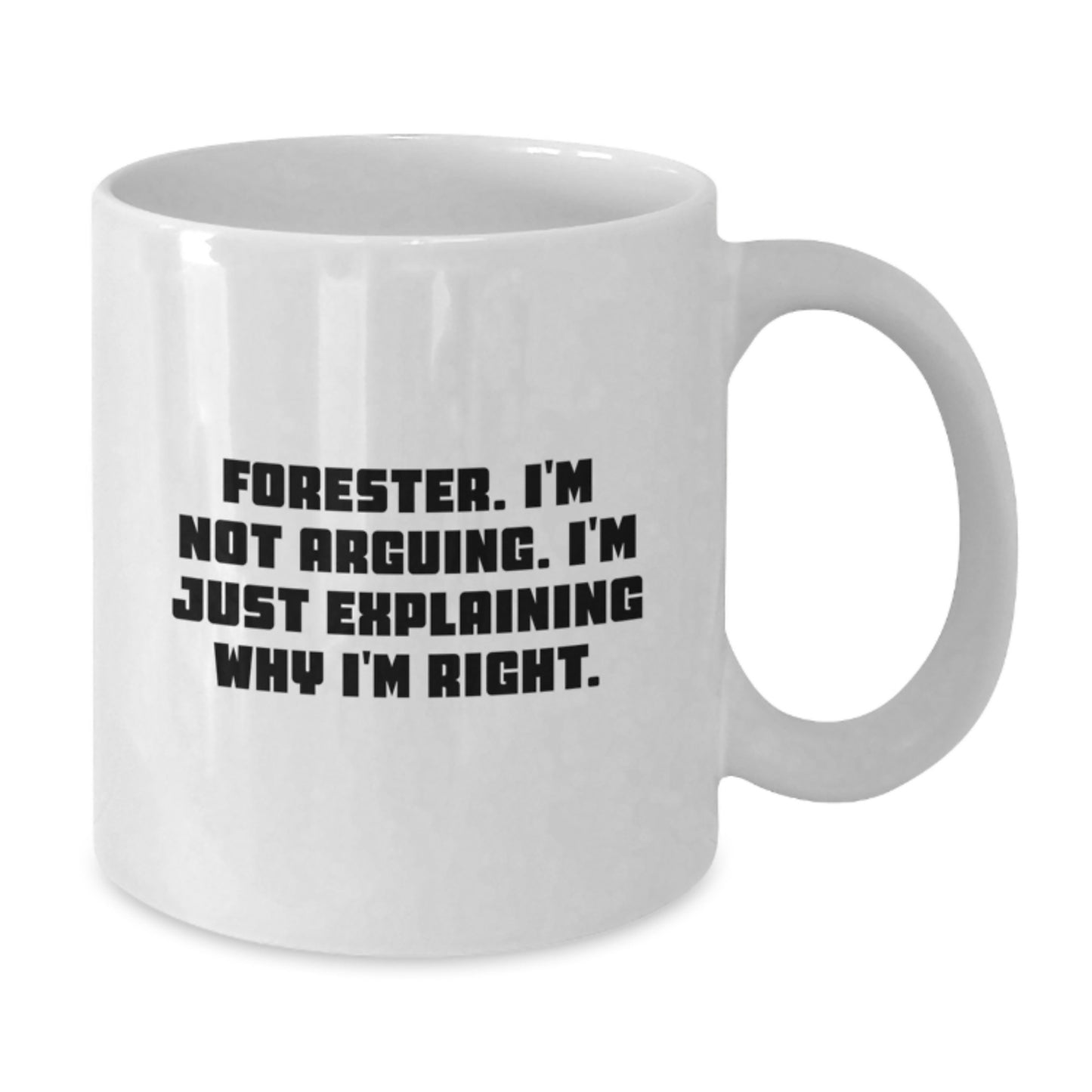 Forester Gifts from Friends, Funny White Coffee Mug for Graduation - 'I'm Not Arguing...' - Additional