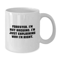 Load image into Gallery viewer, Forester Gifts from Friends, Funny White Coffee Mug for Graduation - &#39;I&#39;m Not Arguing...&#39; - Additional
