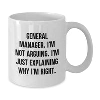 Load image into Gallery viewer, Funny General Manager Gifts - White Coffee Mug, &#39;I&#39;m Not Arguing, I&#39;m Just Explaining Why I&#39;m Right&#39;, Birthday Unique Gifts from Friends to General Manager - Additional
