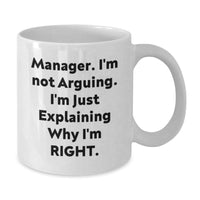 Load image into Gallery viewer, Manager Humor White Coffee Mug, Funny Quotes Gifts from Friends for Graduation Unique Gifts for Manager, &#39;I&#39;m Not Arguing, I&#39;m Just Explaining Why I&#39;m Right&#39; - Additional
