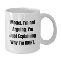 Load image into Gallery viewer, Funny Model Gifts, 'I'm Not Arguing. I'm Just Explaining Why I'm Right.' Quote White Coffee Mug, Gifts for Model, Birthday Unique Gifts from Friends, Family, Coworkers - Additional
