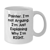 Load image into Gallery viewer, Painter Gifts from Friends, Funny White Coffee Mug for Painter Graduation, &#39;I&#39;m Not Arguing. I&#39;m Just Explaining Why I&#39;m Right.&#39;, 11oz or 15oz Capacity - Additional

