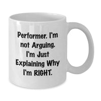 Load image into Gallery viewer, Performer Gifts Funny White Coffee Mug Inspirational Quote for Men, Women, Friends, Coworkers, Family - &#39;I&#39;m Not Arguing. I&#39;m Just Explaining Why I&#39;m Right.&#39; - Additional
