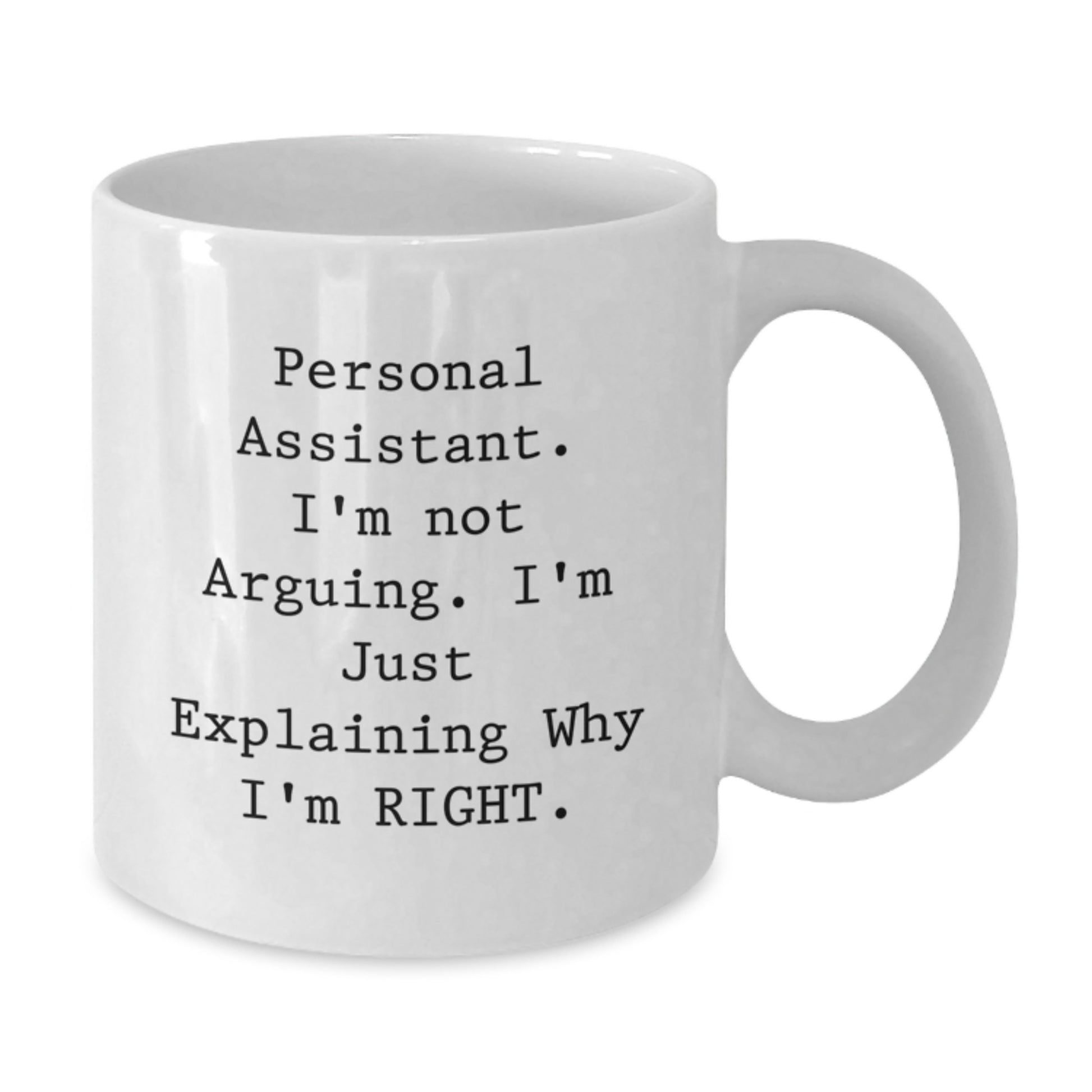 Funny Personal Assistant Gifts from Friends - White Coffee Mug for Birthday, 'I'm Not Arguing. I'm Just Explaining Why I'm Right.' - Unique Gift Ideas for Personal Assistant Men or Women - Additional