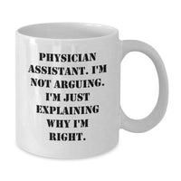 Load image into Gallery viewer, Funny Physician Assistant Gifts from Friends and Family for Graduation, White Coffee Mug - &#39;I&#39;m Not Arguing. I&#39;m Just Explaining Why I&#39;m Right.&#39; - Additional
