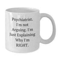 Load image into Gallery viewer, Psychiatrist Quotes Funny White Coffee Mug, Gifts from Friends for Graduation Unique Ideas, &#39;I&#39;m Not Arguing, I&#39;m Just Explaining Why I&#39;m Right&#39; - Additional
