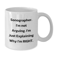 Load image into Gallery viewer, Sonographer Humor White Coffee Mug Gifts from Friends for Birthday, &#39;I&#39;m Not Arguing, I&#39;m Just Explaining Why I&#39;m Right&#39;, Funny Gifts for Sonographer - Additional
