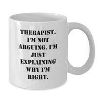 Load image into Gallery viewer, Funny Therapist Gifts for Graduation - White Coffee Mug with &#39;I&#39;m Not Arguing. I&#39;m Just Explaining Why I&#39;m Right.&#39; Quote, Gifts from Friends to Therapist - Additional
