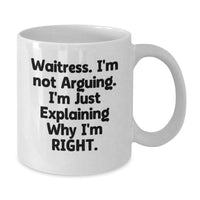 Load image into Gallery viewer, Funny Waitress Gift Ideas, &#39;I&#39;m Not Arguing, I&#39;m Just Explaining Why I&#39;m Right&#39; White Coffee Mug for Graduation, Gifts from Friends, Coworkers, Family, or Men for Waitress - Additional
