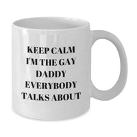 Load image into Gallery viewer, Funny Gay Daddy Gifts for Him White Coffee Mug - Keep Calm I&#39;m The Gay Daddy Everybody Talks About - Additional
