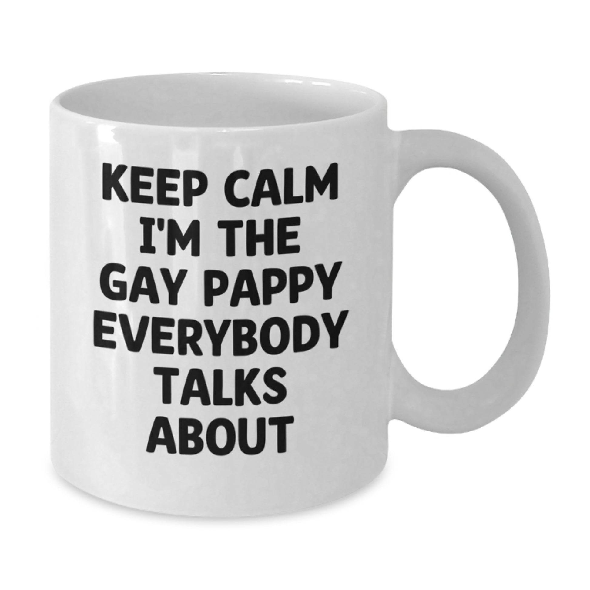Funny Pappy Inspired White Coffee Mug, Gifts from Friends to Pappy, Keep Calm I'm The Gay Pappy Everybody Talks About, Birthday Unique Gifts, White Coffee Mugs for Pappy - Additional