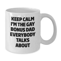 Load image into Gallery viewer, Funny Bonus Dad Gifts for Men - White Coffee Mug - &#39;Keep Calm I&#39;m The Gay Bonus Dad Everybody Talks About&#39; - Gifts from Men to Bonus Dad - Birthday Unique Presents - Additional
