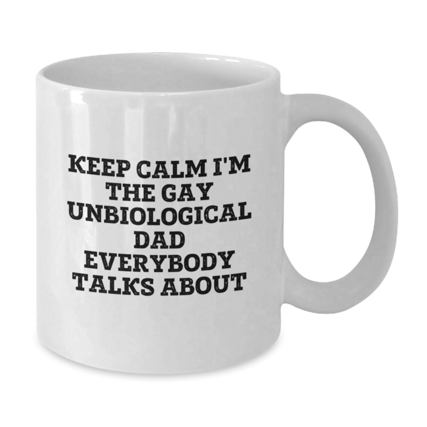 Funny Unbiological Dad Gifts, White Coffee Mug for Birthday, Keep Calm I'm The Gay Unbiological Dad Everybody Talks About, Gifts from Men to Unbiological Dad, Unique Birthday Unique Gifts - Additional