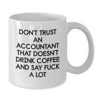 Load image into Gallery viewer, Funny Accountant Gifts for Birthday - &#39;Don&#39;t Trust An Accountant That Doesn&#39;t Drink Coffee And Say F--k A Lot&#39; White Coffee Mug for Him or Her from Friends, Coworkers, or Family - Additional
