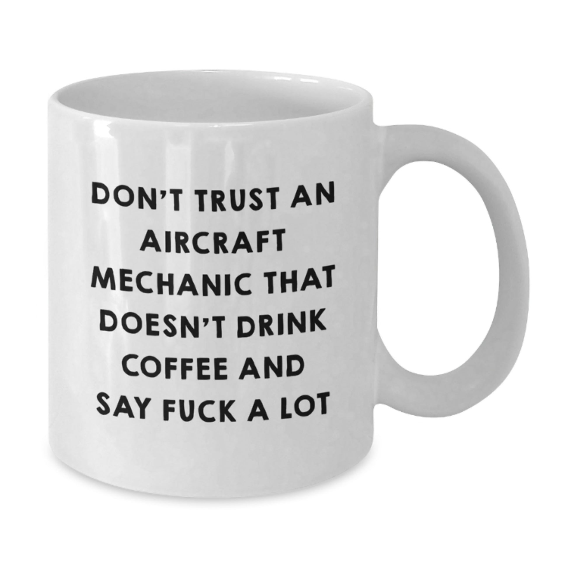 Aircraft Mechanic Funny White Coffee Mug Gifts from Friends for Graduation, Don't Trust an Aircraft Mechanic That Doesn't Drink Coffee - Additional