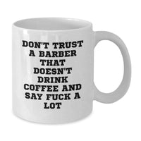 Load image into Gallery viewer, Funny Barber Gifts, White Coffee Mug for Birthday, &#39;Don&#39;t Trust A Barber That Doesn&#39;t Drink Coffee And Say F--k A Lot&#39; Gifts from Friends to Barber, Unique Men&#39;s Birthday Unique Gifts - Additional

