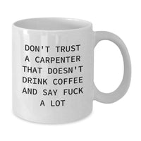 Load image into Gallery viewer, Funny Carpenter Gifts, White Coffee Mugs for Graduation, &#39;Don&#39;t Trust A Carpenter&#39; Quote, Gifts from Friends, Celebrate the Carpenter&#39;s Success - Additional
