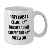 Load image into Gallery viewer, Funny Clerk Gifts, Coffee Lovers Don&#39;t Trust, White Coffee Mug, Gifts from Friends, Gifts for Clerk, Perfect Graduation Unique Gifts - Additional
