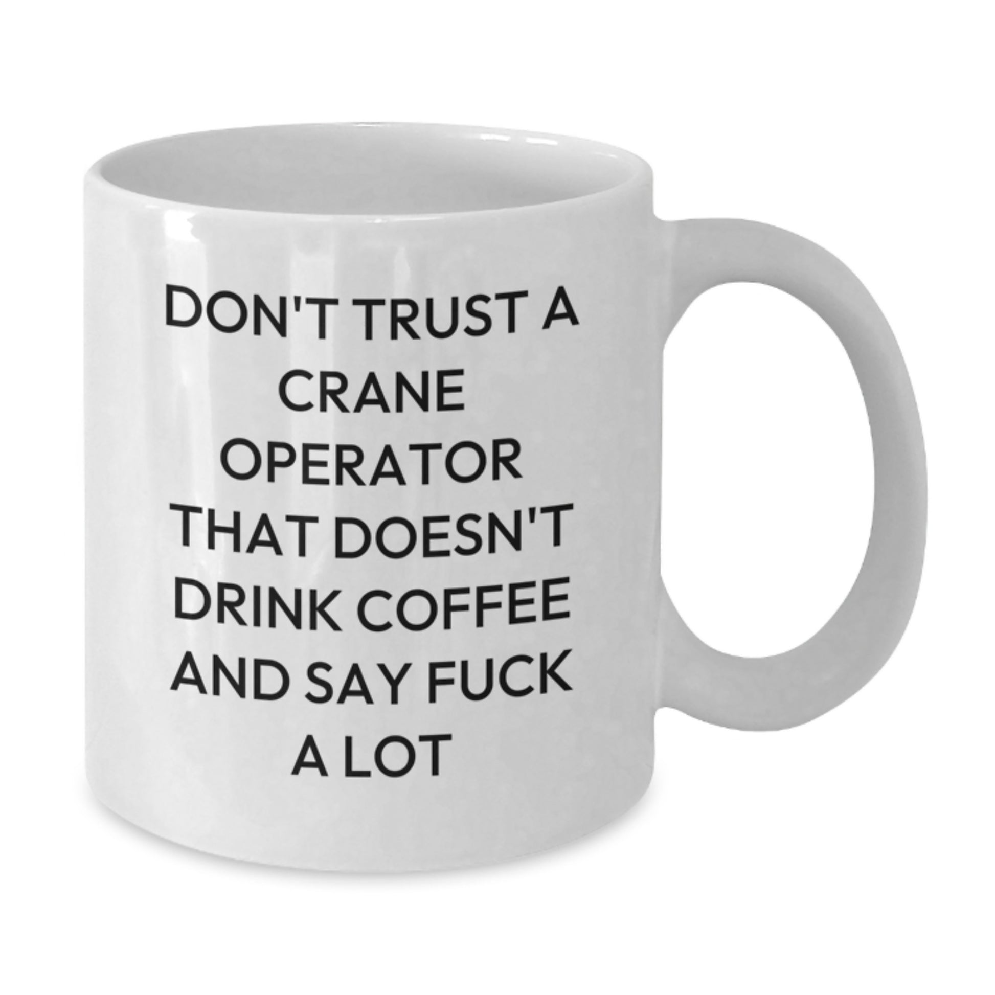 Funny Crane Operator Gifts for Men, White Coffee Mug for Birthday, 'Don't Trust A Crane Operator...' - Additional