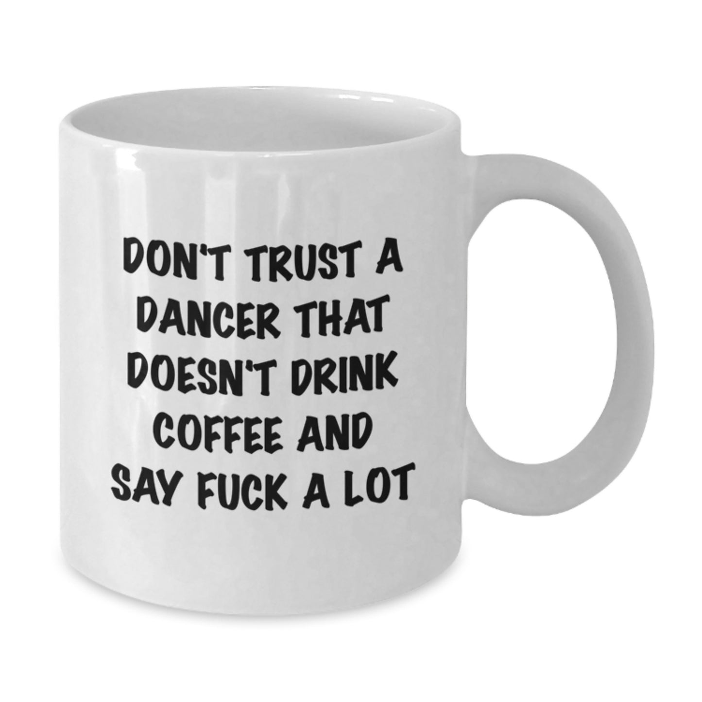 Funny Dancer Quotes Gifts from Friends to Dancer - White Coffee Mug for Dancer - Don't Trust A Dancer That Doesn't Drink Coffee And Say F--k A Lot - Christmas Unique Gifts - Additional