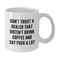 Load image into Gallery viewer, Funny Dealer Gifts from Friends - White Coffee Mug &#39;Don&#39;t Trust A Dealer...&#39; for Birthday, Unique Dealer Mugs, White Coffee Mugs for Men, Gifts for Dealers - Additional
