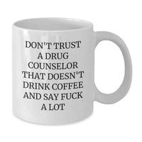 Load image into Gallery viewer, Funny Drug Counselor Gifts, &#39;Don&#39;t Trust A Drug Counselor...&#39;- White Coffee Mug for Graduation, Gifts from Friends, Coworkers, or Family - Additional
