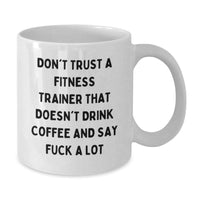 Load image into Gallery viewer, Funny Fitness Trainer Gifts, White Coffee Mug, &#39;Don&#39;t Trust A Fitness Trainer That Doesn&#39;t Drink Coffee And Say F--k A Lot&#39; for Birthday, Gifts from Men to Fitness Trainer - Additional
