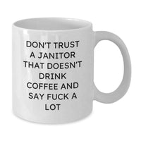 Load image into Gallery viewer, Funny Janitor Gifts Janitor Christmas Unique Gifts from Friends and Family White Coffee Mug Don&#39;t Trust A Janitor That Doesn&#39;t Drink Coffee And Say F--k A Lot - Additional
