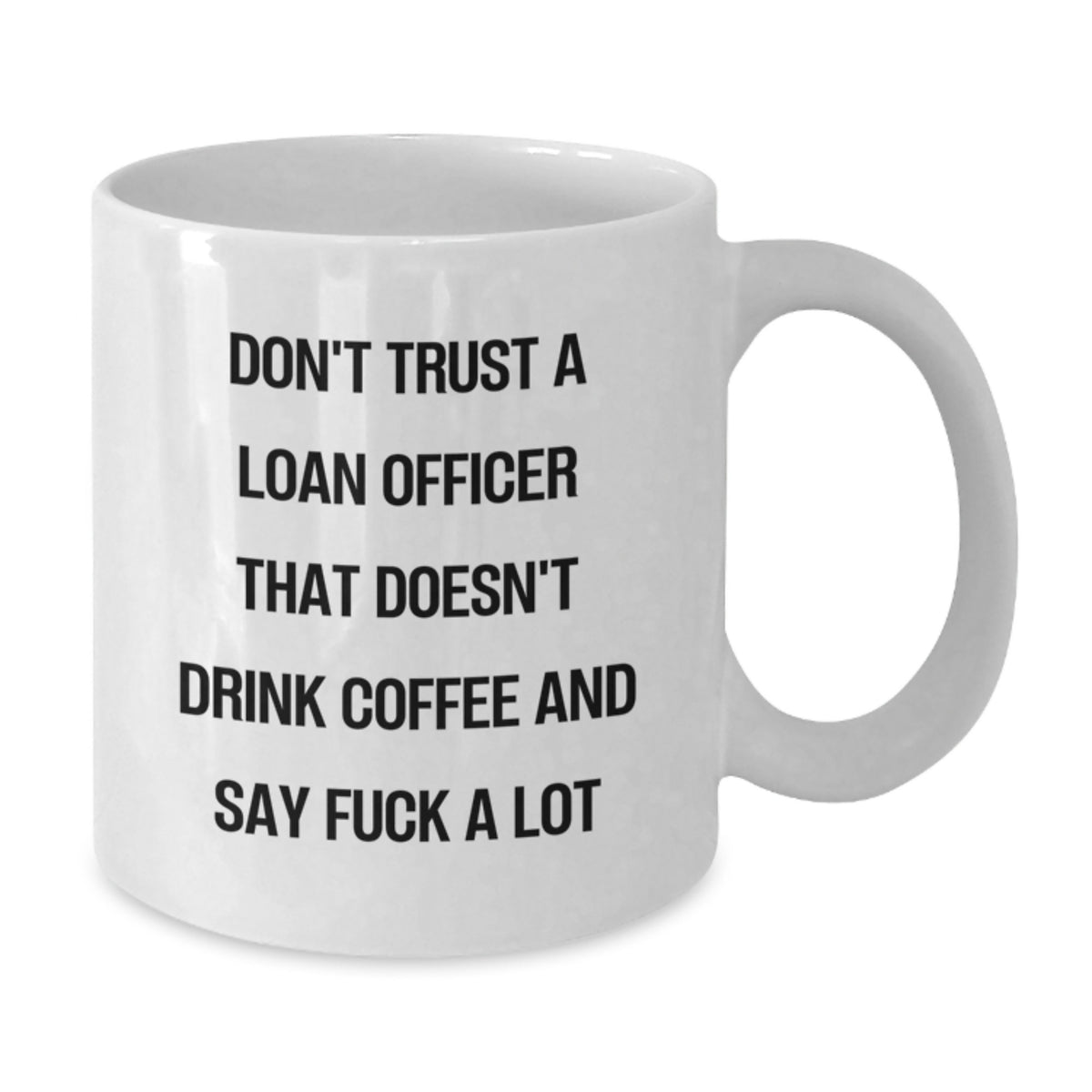 Funny Loan Officer Gifts, White Coffee Mug for Birthday, Don't Trust A Loan Officer That Doesn't Drink Coffee And Say 'F--k A Lot', Gifts from Friends to Loan Officer - Additional