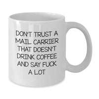 Load image into Gallery viewer, Funny Gifts for Mail Carrier Men, Unique White Coffee Mug, Christmas Unique Gifts from Friends, Don&#39;t Trust A Mail Carrier That Doesn&#39;t Drink Coffee And Say F--k A Lot - Additional
