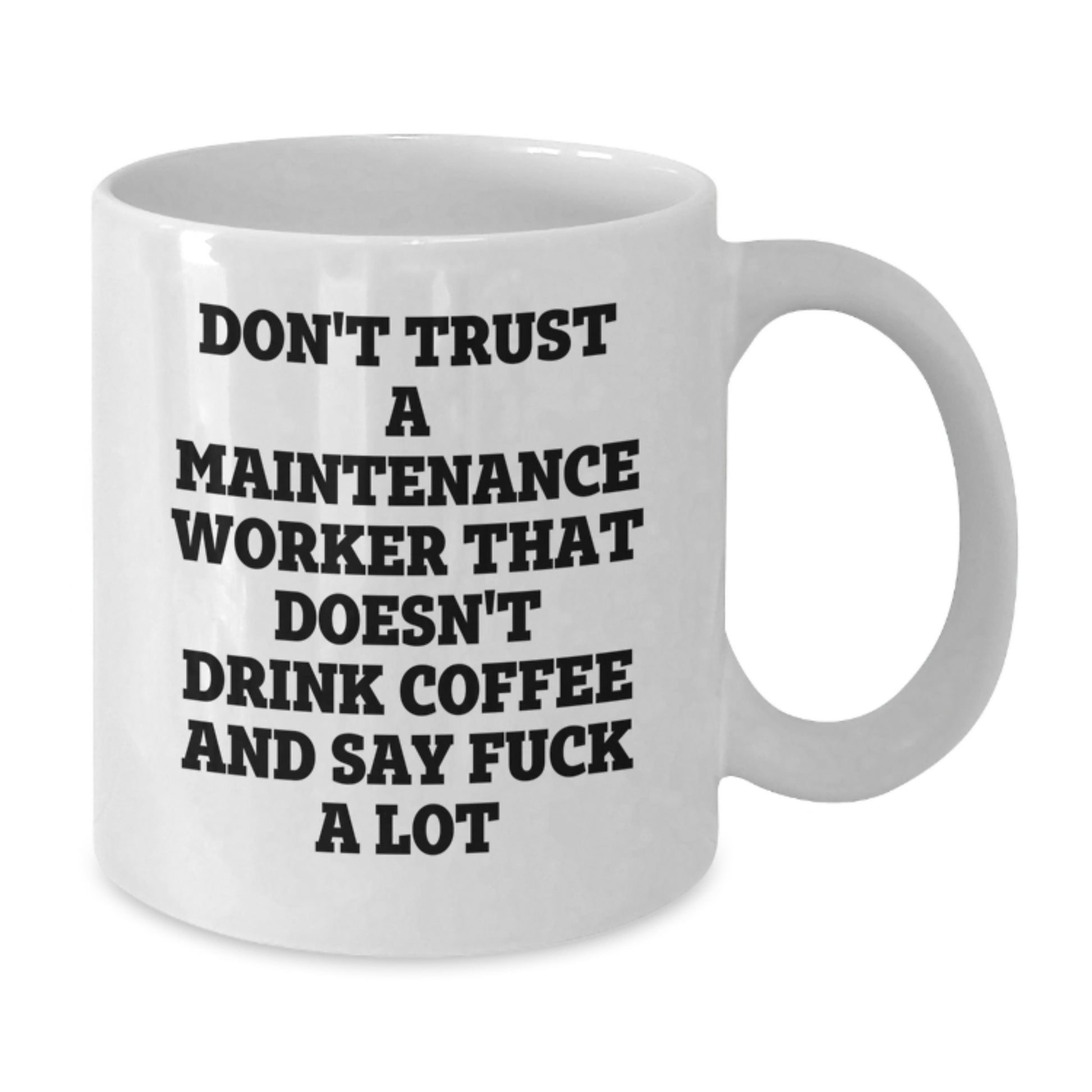 Funny Maintenance Worker Gifts, White Coffee Mug for Male Maintenance Workers, Don't Trust A Maintenance Worker That Doesn't Drink Coffee And Say 'F--k A Lot' Gifts from Men, Unique Graduation Gifts - Additional