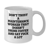 Load image into Gallery viewer, Funny Maintenance Worker Gifts, White Coffee Mug for Male Maintenance Workers, Don&#39;t Trust A Maintenance Worker That Doesn&#39;t Drink Coffee And Say &#39;F--k A Lot&#39; Gifts from Men, Unique Graduation Gifts - Additional
