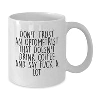 Load image into Gallery viewer, Funny Optometrist Gifts from Friends - White Coffee Mug for Optometrist Graduation, &#39;Don&#39;t Trust An Optometrist That Doesn&#39;t Drink Coffee And Say F--k A Lot&#39; Optometrist Mug, 11oz or 15oz - Additional
