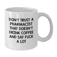 Load image into Gallery viewer, Funny Pharmacist Gifts from Friends - White Coffee Mug with &#39;Don&#39;t Trust A Pharmacist That Doesn&#39;t Drink Coffee And Say F--k A Lot&#39; Quote for Birthday - Additional
