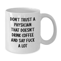 Load image into Gallery viewer, Funny Physician Gifts from Friends - White Coffee Mug - 'Don't Trust A Physician That Doesn't Drink Coffee' for Birthday Unique Gifts - Additional
