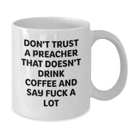 Load image into Gallery viewer, Funny Preacher Gifts, Don&#39;t Trust A Preacher That Doesn&#39;t Drink Coffee And Say F--k A Lot, White Coffee Mug for Birthday - Additional
