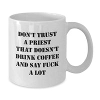 Load image into Gallery viewer, Funny Priest Gifts, White Coffee Mug, &#39;Don&#39;t Trust A Priest That Doesn&#39;t Drink Coffee And Say F--k A Lot&#39;, Birthday Unique Gifts from Friends - Additional
