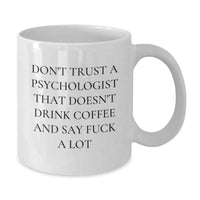Load image into Gallery viewer, Funny Psychologist Gifts for Birthday, White Coffee Mug with Quote &#39;Don&#39;t Trust A Psychologist That Doesn&#39;t Drink Coffee And Say F--k A Lot&#39; from Friends, Gifts for Psychologist Men - Additional
