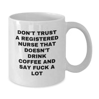 Load image into Gallery viewer, Funny Registered Nurse Gifts from Friends for Birthday, White Coffee Mug - &#39;Don&#39;t Trust...&#39; - Additional
