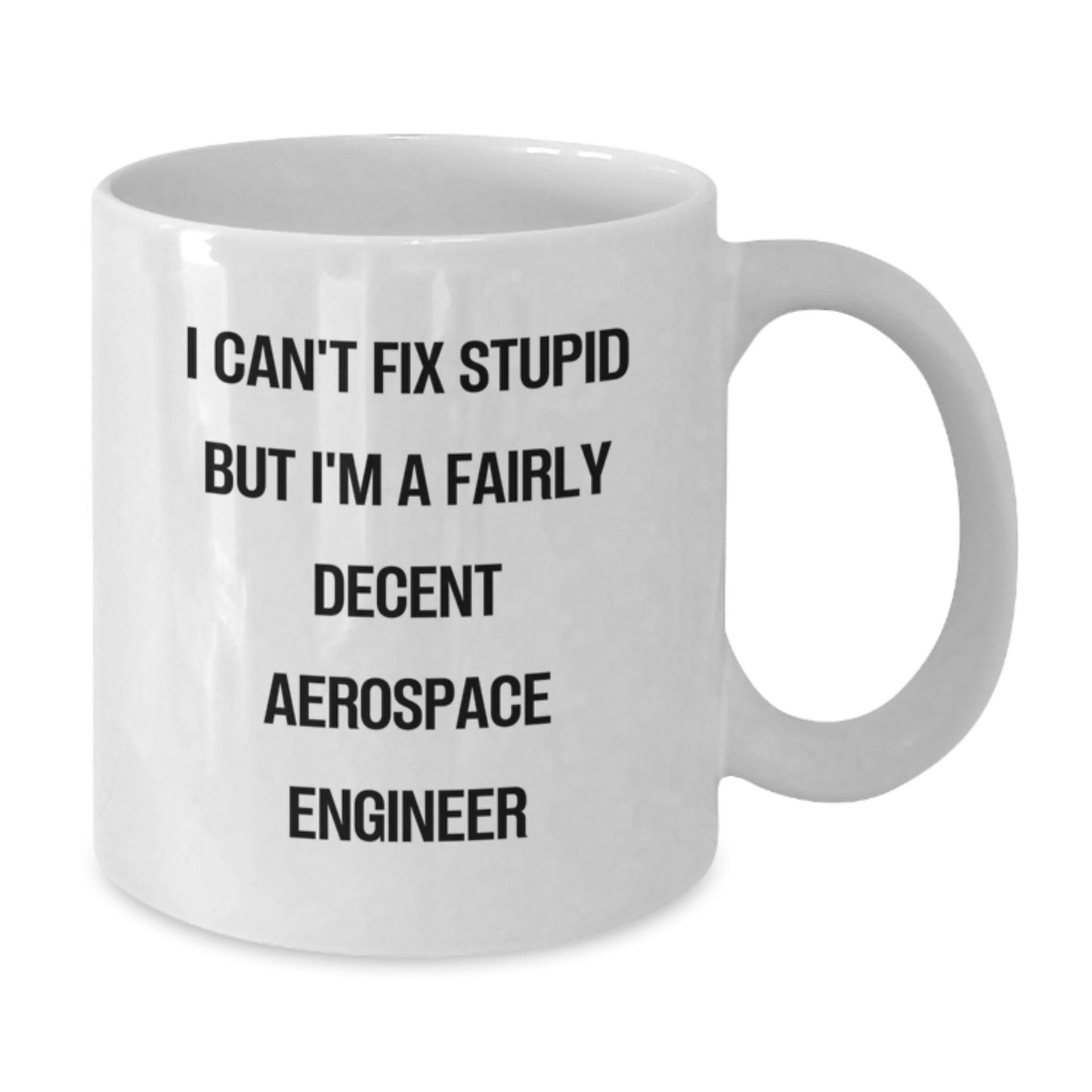 Funny Aerospace Engineer Gifts for Men - I Can't Fix Stupid But I'm A Fairly Decent Aerospace Engineer Quote on White Coffee Mug - Gifts from Family to Aerospace Engineer - Birthday Unique Gifts - Additional