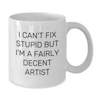 Load image into Gallery viewer, Funny Artist Gifts from Family and Friends for Christmas Unique White Coffee Mugs - &#39;I&#39;m A Fairly Decent Artist&#39; Quote - Additional
