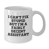 Load image into Gallery viewer, Funny Assistant White Coffee Mug Gift for Men or Women - &#39;I Can&#39;t Fix Stupid But I&#39;m A Fairly Decent Assistant&#39; Birthday Unique Gifts from Friends - Additional
