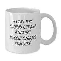 Load image into Gallery viewer, Funny Claims Adjuster Gifts from Friends, Coworkers, or Family - I Can&#39;t Fix Stupid But I&#39;m A Fairly Decent Claims Adjuster White Coffee Mug for Graduation - Additional
