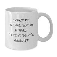 Load image into Gallery viewer, Funny Dental Hygienist Gifts from Friends - &#39;I Can&#39;t Fix Stupid But I&#39;m A Fairly Decent Dental Hygienist&#39; White Coffee Mug for Birthday - Additional
