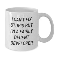 Load image into Gallery viewer, Developer Humor Gifts for Him from Friends, Funny White Coffee Mug for Birthday, &#39;I Can&#39;t Fix Stupid But I&#39;m A Fairly Decent Developer&#39; - Additional
