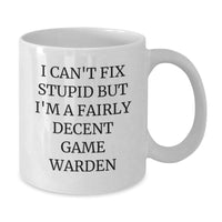 Load image into Gallery viewer, Funny Game Warden Quote Gifts from Friends and Family for Birthday Unique White Coffee Mugs, I Can&#39;t Fix Stupid But I&#39;m A Fairly Decent Game Warden - Additional
