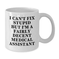 Load image into Gallery viewer, Funny Medical Assistant Gifts I Can't Fix Stupid But I'm A Fairly Decent White Coffee Mug Gifts from Friends for Medical Assistants on Birthday - Additional

