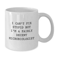 Load image into Gallery viewer, Funny Microbiologist Birthday Unique Gifts from Friends, White Coffee Mug, 'I Can't Fix Stupid But I'm A Fairly Decent Microbiologist' - Additional

