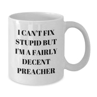 Load image into Gallery viewer, Preacher Humor White Coffee Mug, Funny Birthday Unique Gifts from Friends, Gifts for Preachers, &#39;I Can&#39;t Fix Stupid But I&#39;m A Fairly Decent Preacher&#39; - Additional
